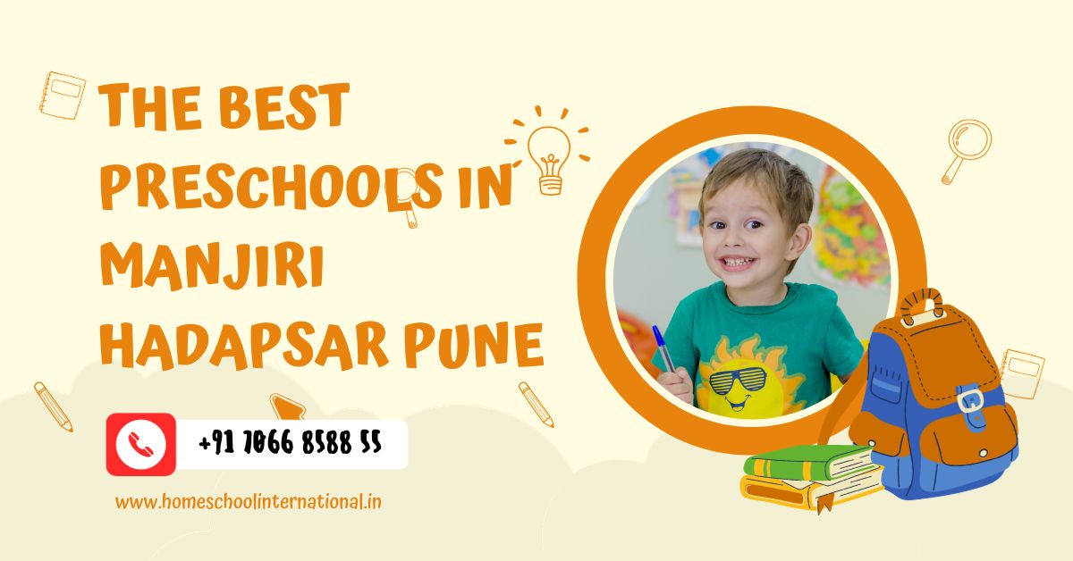 Empowering Parents, Nurturing Minds: The Best Preschools in Manjiri Hadapsar Pune