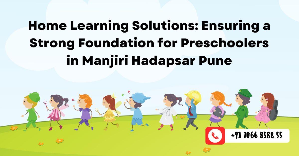 Ensuring a Strong Foundation for Preschoolers in Manjiri Hadapsar Pune