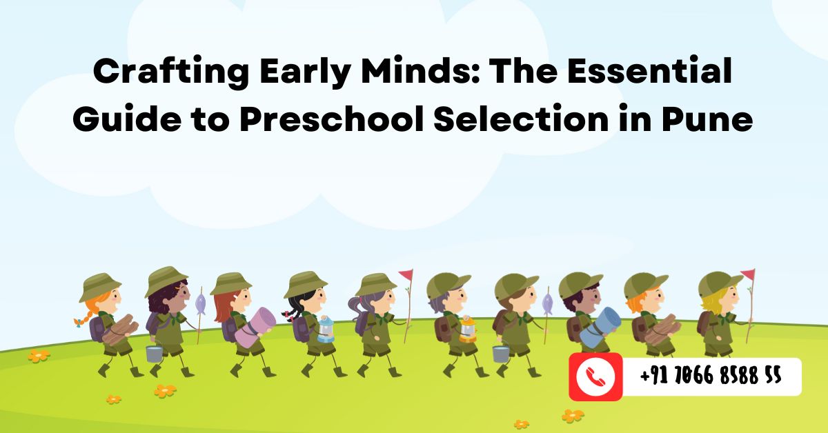 Crafting Early Minds: The Essential Guide to Preschool Selection in Pune