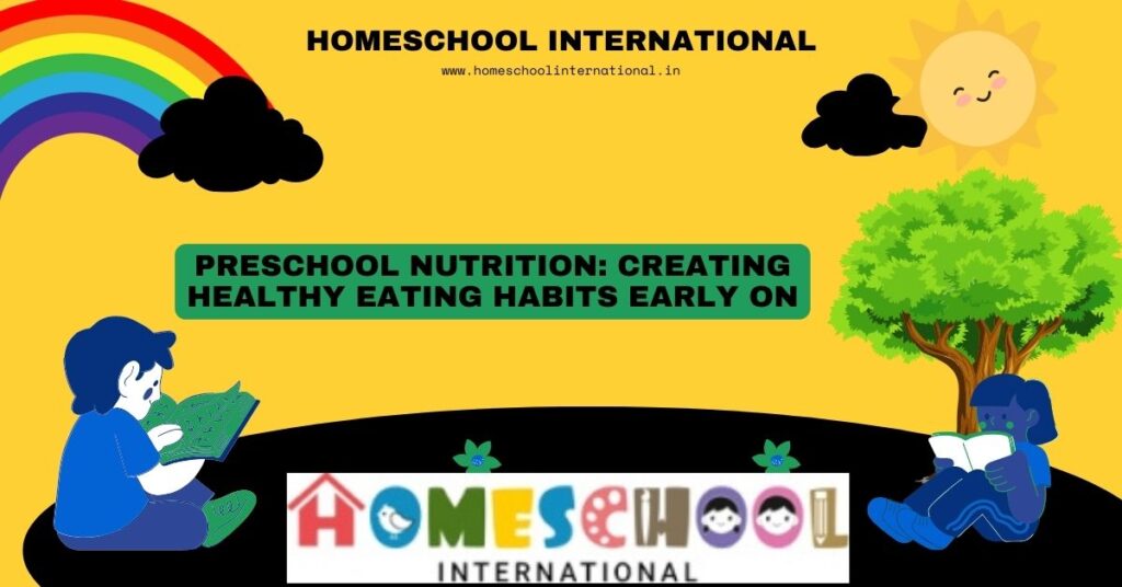 Preschool Nutrition: Creating Healthy Eating Habits Early On
